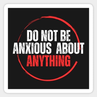 Philippians 4:6 Be Anxious for Nothing V13 Magnet